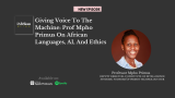 Giving Voice to the Machine: Prof Mpho Primus On African Languages, AI, And Ethics