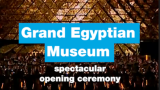 The Grand Egyptian Museum opens in lavish, pharaonic ceremony