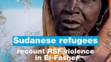 Sudanese refugees recount RSF violence in El-Fasher